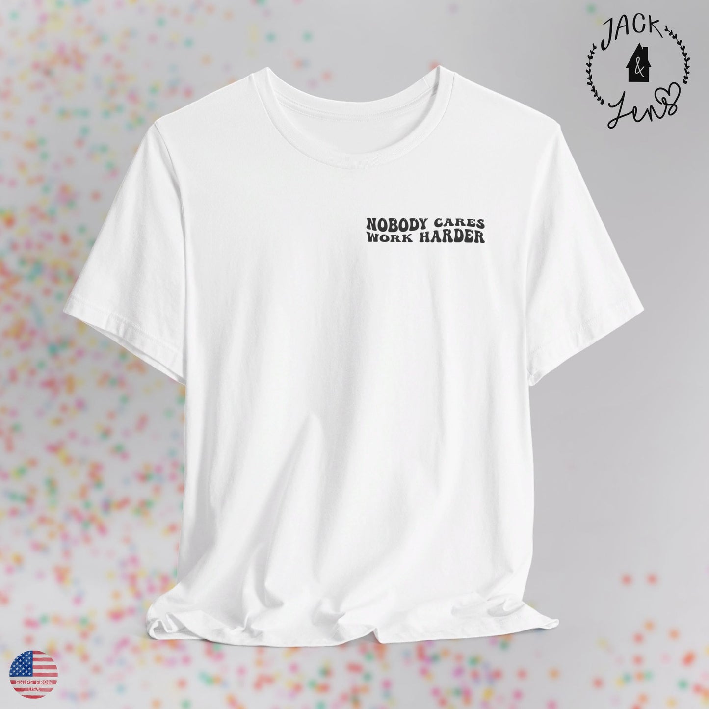 NO ONE CARES WORK HARDER Tee